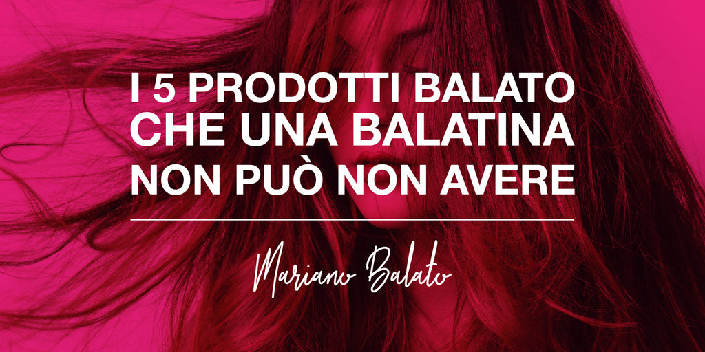 I 5 prodotti BALATO che una balatina non può non avere!
