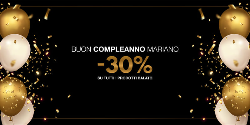 Buon Compleanno Mariano! 30% su tutto!